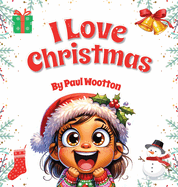 I Love Christmas: A cute, funny, rhyming picture book for kids and the whole family