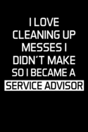 I Love Cleaning Up Messes I Didn't Make So I Became a Service Advisor: Advisor Gifts - Blank Lined Notebook Journal - (6 x 9 Inches) - 120 Pages