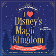 I Love Disney's Magic Kingdom: 100+ Surprising Facts, Magical Quizzes, Fan-Favorite Trivia, and More about Disney's Magic Kingdom!