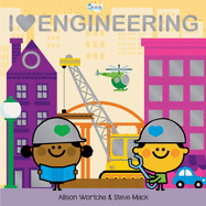 I Love Engineering: Explore with Sliders, Lift-The-Flaps, a Wheel, and More!