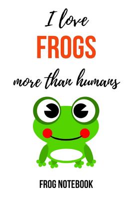 I Love Frogs More Than Humans: Funny Journal / Notebook / Notepad / Diary, Gifts For Frog Lovers (Lined, 6" x 9") - Press, Pink Panda