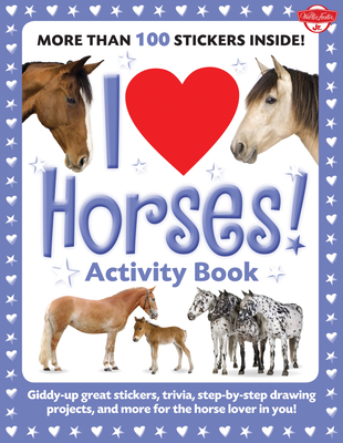 I Love Horses! Activity Book: Giddy-up great stickers, trivia, step-by-step drawing projects, and more for the horse lover in you! - Team, Walter Foster Creative, and Farrell, Russell