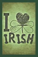 I Love Irish: Journal/Gifts for St Patrick's Day, Blank Lined Neutral Wide-Ruled Paper / Journal /Diary / Notebook for Everyday Use!