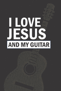 I Love Jesus And My Guitar: A 6x9 Songwriting Idea Notebook For Christian Guitarists