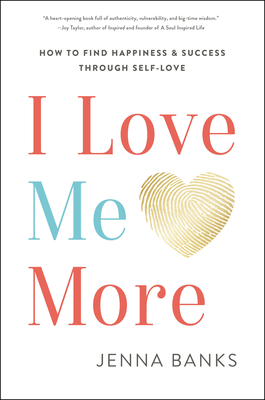 I Love Me More: How to Find Happiness and Success Through Self-Love - Banks, Jenna