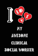 I Love My Awesome Clinical Social Worker: Blank Lined 6x9 Love Your Clinical Social Worker Medicaljournal/Notebooks as Gift for Birthday, Valentine's Day, Anniversary, Thanks Giving, Christmas, Graduation for Your Spouse, Lover, Partner, Friend, Family...