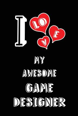 I Love My Awesome Game Designer: Blank Lined 6x9 Love Your Game Designer Journal/Notebooks as Gift for Birthday, Valentine's Day, Anniversary, Thanks Giving, Christmas, Graduation for Your Spouse, Lover, Partner, Friend, Family or Coworker - Publishing, Lovely Hearts