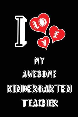 I Love My Awesome Kindergarten Teacher: Blank Lined 6x9 Love Your Kindergarten Teacher Journal/Notebooks as Gift for Birthday, Valentine's Day, Anniversary, Thanks Giving, Christmas, Graduation for Your Spouse, Lover, Partner, Friend, Family or Coworker. - Publishing, Lovely Hearts