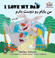 I Love My Dad (Bilingual Farsi Kids Books): English Farsi Persian Children's Books