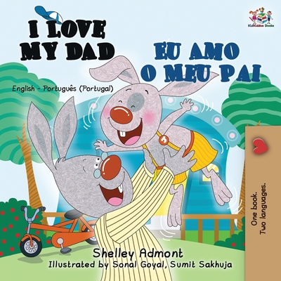I Love My Dad Eu Amo o Meu Pai: English Portuguese - Portugal Bilingual Book - Admont, Shelley, and Books, Kidkiddos