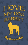 I Love My Dog Barbet - Dog Owner's Notebook: Doggy Style Designed Pages for Dog Owner's to Note Training Log and Daily Adventures.