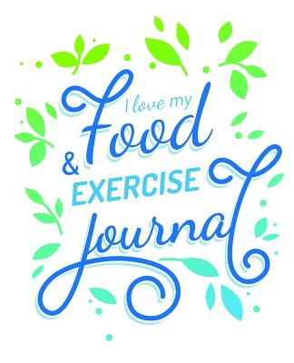 I Love My Food and Exercise Journal - Food Journals