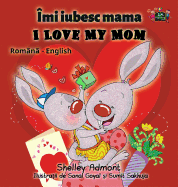 I Love My Mom: Romanian English Bilingual Edition