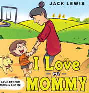 I Love My Mommy: A Fun Day for Mommy and Me