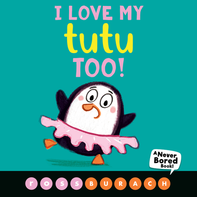 I Love My Tutu Too! (a Never Bored Book!) - 