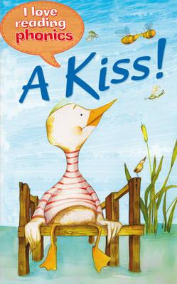I Love Reading Phonics Level 1: A Kiss! - Ryan, Anne Marie, and Steel, Abigail (Contributions by)