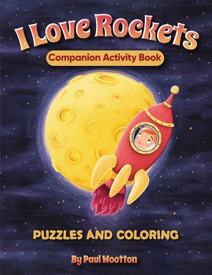 I Love Rockets Companion Activity Book: Fun puzzles and coloring to entertain kids ages 4-8 - Wootton, Paul