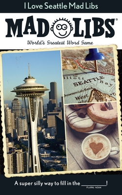 I Love Seattle Mad Libs: World's Greatest Word Game - Mad Libs