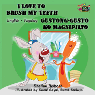 I Love to Brush My Teeth Gustong-gusto ko Magsipilyo: English Tagalog Bilingual Edition