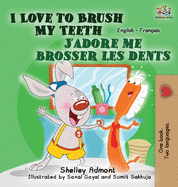 I Love to Brush My Teeth J'adore me brosser les dents: English French Bilingual Edition