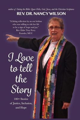 I Love to Tell the Story: 100+ Stories of Justice, Inclusion, and Hope - Wilson, Nancy