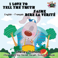 I Love to Tell the Truth J'Aime Dire La Verite (English French Children's Book): Bilingual French Book for Kids