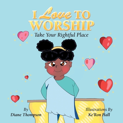 I Love to Worship: Take Your Rightful Place - Thompson, Diane