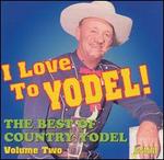 I Love To Yodel!: The Best Of Country Yodel, Vol. 2