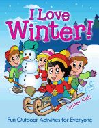 I Love Winter! - Fun Outdoor Activities for Everyone