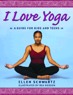 I Love Yoga: A Guide for Kids and Teens