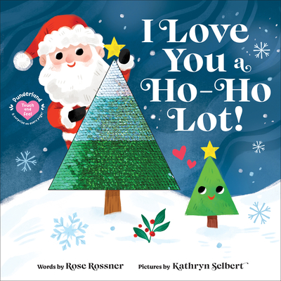 I Love You a Ho-Ho Lot! - Rossner, Rose, and Selbert, Kathryn (Illustrator)