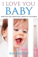 I Love You Baby: Meeting the Emotional Needs of Children