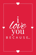 I Love You Because: A Red Fill in the Blank Book for Girlfriend, Boyfriend, Husband, or Wife - Anniversary, Engagement, Wedding, Valentine's Day, Personalized Gift for Couples