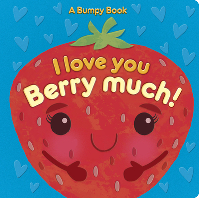 I Love You Berry Much!: A Bumpy Book for Tactile Learning - Lloyd, Rosamund