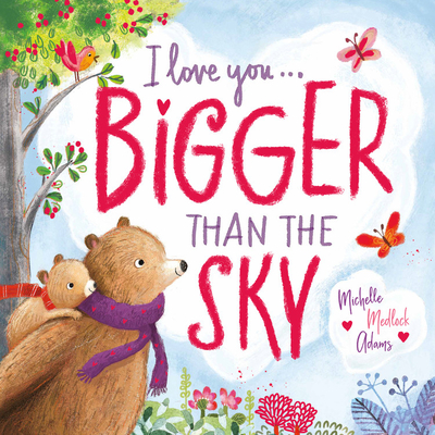 I Love You . . . Bigger Than the Sky - Adams, Michelle Medlock, and Jatkowska, Ag (Illustrator)