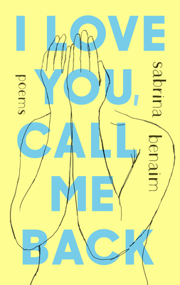 I Love You, Call Me Back: Poems - Benaim, Sabrina