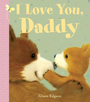 I Love You, Daddy - Little Bee Books