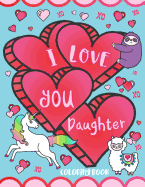 I Love You Daughter Coloring Book: Cute Inspirational Love Quotes, Confident Messages and Funny Puns - Gift Coloring Book for Girls, Toddlers, Teens and Adults!