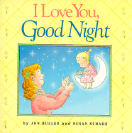 I Love You, Goodnight - Buller, John, and Buller, Jon, and Schade, Susan