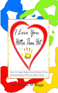 I Love You Hotter Than Hot: Poetry For Young Children From The Heart Of Every Parent And Educator Who Love Them To Pieces