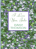 I Love You, Julie - Thomson, Daisy