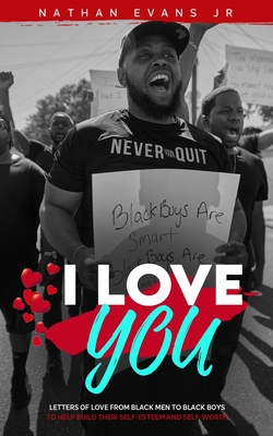 I Love You: Letters from Black Men to Black Boys - Evans, Nathan