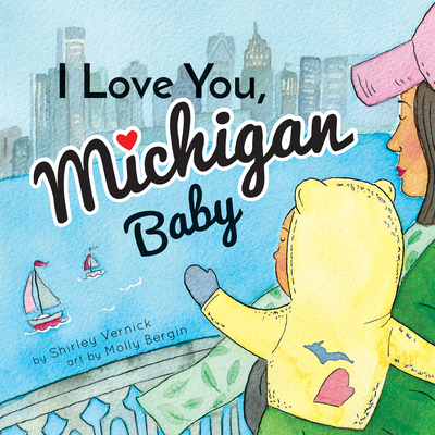 I Love You, Michigan Baby - Vernick, Shirley, and Bergin, Molly (Illustrator)