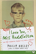 I Love You, Miss Huddleston: And Other Inappropriate Longings of My Indiana Childhood