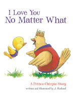 I Love You No Matter What: A Prince Chirpio Story