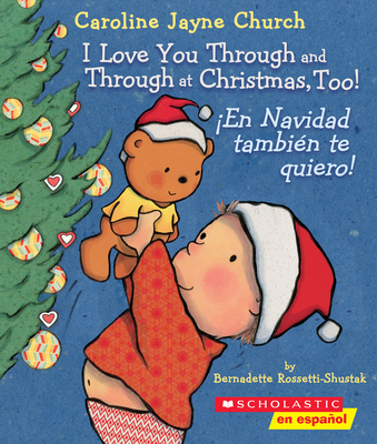 I Love You Through and Through at Christmas, Too! / En Navidad Tambi?n Te Quiero! (Bilingual) - Rossetti-Shustak, Bernadette, and Church, Caroline Jayne (Illustrator)