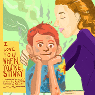 I Love You When You're Stinky