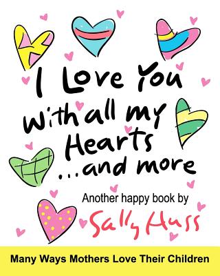 I Love You With All My Hearts... And More - Huss, Sally