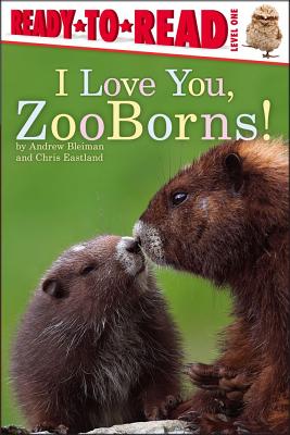 I Love You, Zooborns!: Ready-To-Read Level 1 - Bleiman, Andrew, and Eastland, Chris