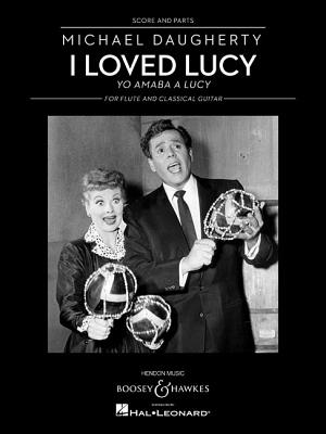 I Loved Lucy: Yo Amaba a Lucy Flute and Classical Guitar - Daugherty, Michael (Composer)